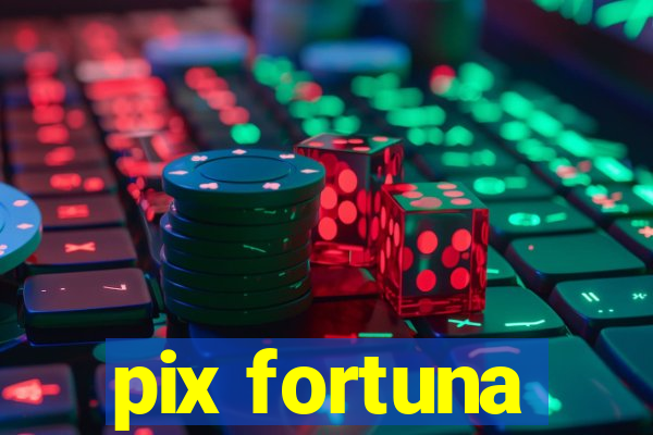 pix fortuna